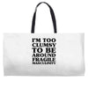 too clumsy Weekender Totes