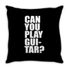 can you play guitar can you fuck Throw Pillow