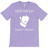 life is tough wear a helmet T-Shirt