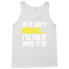 if it ain't broke i'll fix it Tank Top