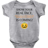 show your real face, halloween is coming Baby Bodysuit
