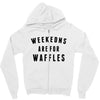 Weekends Are For Waffles Zipper Hoodie