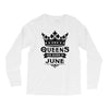 Queens Are Born In June Long Sleeve Shirts