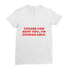 unless god sent you i'm unavailable Ladies Fitted T-Shirt