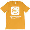 apps spoiling things since 2008 T-Shirt