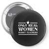 Only Real Women Marry Teachers Pin-back button