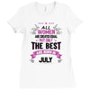 All Women Created Equal But The Best Born In July Ladies Fitted T-Shirt