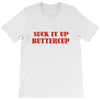 suck it up butter cup T-Shirt