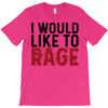 I WOULD LIKE TO RAGE T-Shirt