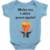make my t shirt great again Baby Onesie