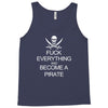 fuck everything and become a pirate black womens Tank Top