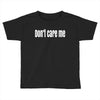 don't care me Toddler T-shirt