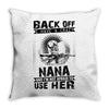 Back Of I Have A Crazy Nana And I am not Afraid To Use Her Throw Pillow