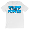 you got the power T-Shirt
