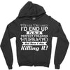 i never dreamed i'd end up to be a perfect freaking husband but here i Zipper Hoodie