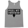 pull my cracker Tank Top