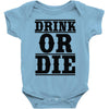 drink or die Baby Bodysuit