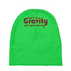 dont let gravity get you down for science geeks Baby Beanies