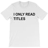 i only read titles T-Shirt
