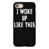 i woke up like this iPhone 8 Case
