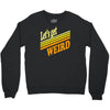 let's get weird Crewneck Sweatshirt