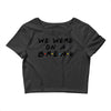 we were on a break Crop Top