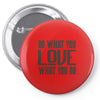 do what you love Pin-back button