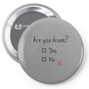 Are You Drunk? Yes or No Pin-back button