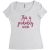 this is probably wine Women's Triblend Scoop T-shirt