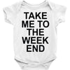 take me to the weekend Baby Onesie