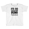 its so exhausting being fabulous Toddler T-shirt
