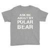 ask me about my polar bear Youth Tee