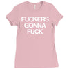 f'ckers gonna f'ck Ladies Fitted T-Shirt