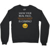 show your real face, halloween is coming Crewneck Sweatshirt
