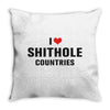 I Love Shithole Countries Throw Pillow