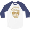 make coffee not war 3/4 Sleeve Shirt