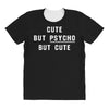Cute But Psycho But Cute All Over Women's T-shirt
