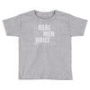 real men quilt Toddler T-shirt