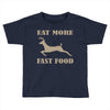 eat more fast food Toddler T-shirt