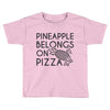 pineapple pizza Toddler T-shirt