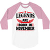 Legends Are Born In November 3/4 Sleeve Shirt