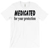 medicated for your protection T-Shirt