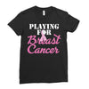 playing for breast cancer Ladies Fitted T-Shirt