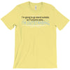 im going to go stand outside so if anyone asks im outstanding T-Shirt