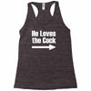 he loves the cock Racerback Tank