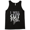 i will cut you Tank Top