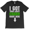 got your lucky charm T-Shirt