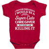 i never dreamed i would be a super cute caregiver but here i am killin Baby Bodysuit