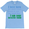 i am your favorite child T-Shirt