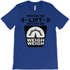 watch me lift watch me weigh weigh T-Shirt
